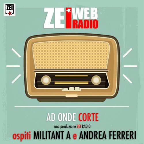 Zei Radio ad onde corte – Militant A e Andrea Ferreri Afo