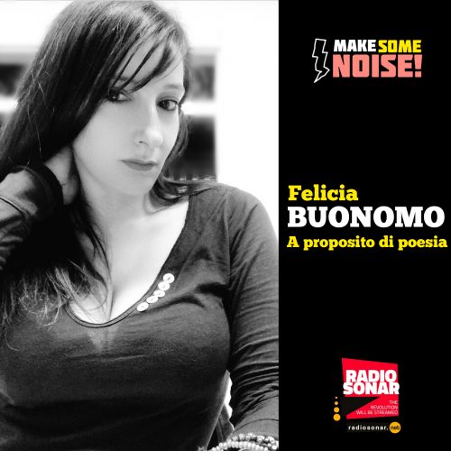 Make some noise! 2.7 – La poesia secondo  Felicia Buonomo