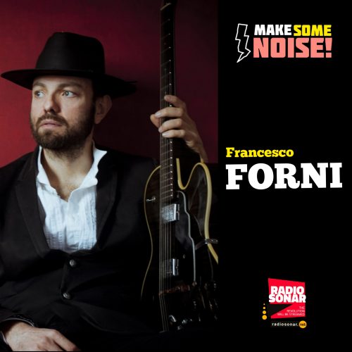 Make Some Noise! 2.8 – Francesco Forni, tra Blues e Napoli