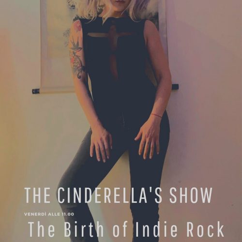The Cinderella’s Show 3.18 – The birth of Indie Rock
