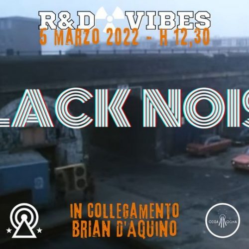 R&D Vibes 6.21 – Black Noise