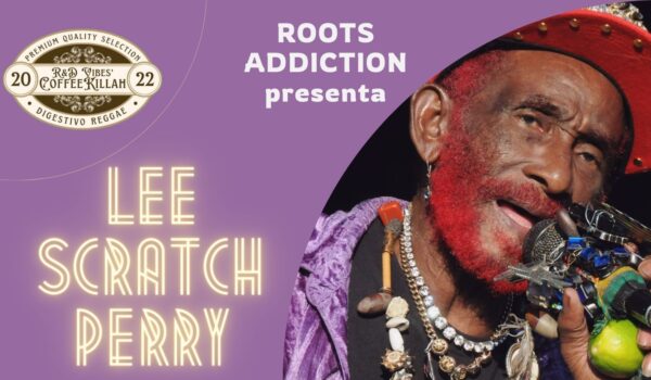 COFFEE KILLAH: ROOTS ADDICTION PRESENTA LEE “SCRATCH” PERRY