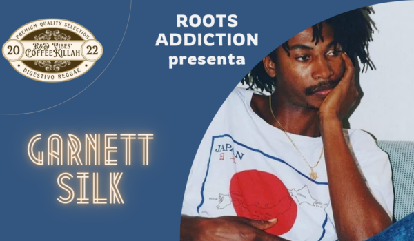 COFFEE KILLAH #27: ROOTS ADDICTION PRESENTA GARNETT SILK