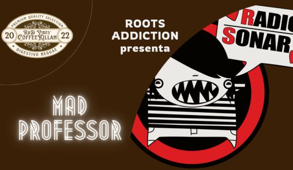 COFFEE KILLAH #43: ROOTS ADDICTION PRESENTA MAD PROFESSOR