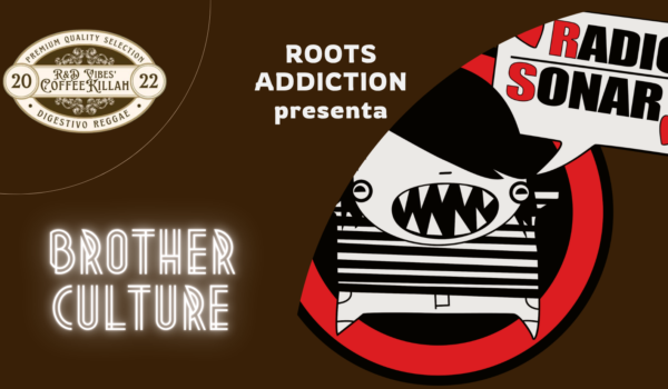 COFFEE KILLAH #56: ROOTS ADDICTION PRESENTA BROTHER CULTURE