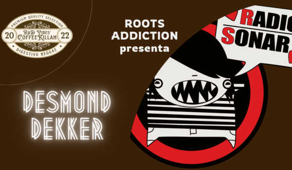 COFFEE KILLAH #92: ROOTS ADDICTION PRESENTA DESMOND DEKKER