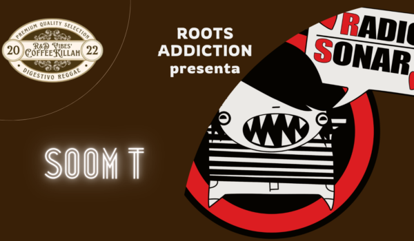 COFFEE KILLAH #94: ROOTS ADDICTION PRESENTA SOOM T