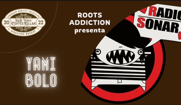 COFFEE KILLAH #97: ROOTS ADDICTION PRESENTA YAMI BOLO